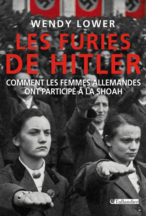 Les furies de Hitler. Comment les femmes allemandes ont participé à la Shoah