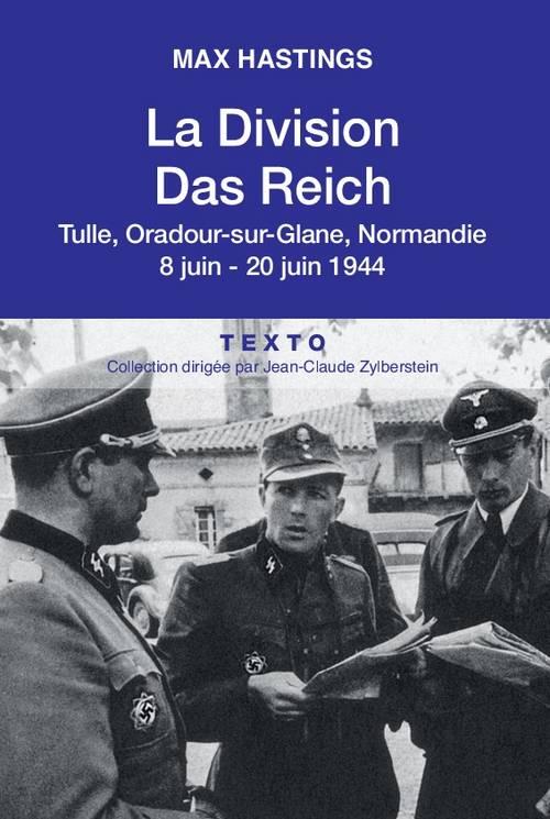 La division Das Reich. Tulle, Oradour-sur-Glane, Normandie 8 juin-20 juin 1944
