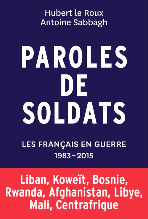 Paroles de soldats. Les Français en guerre 1983-2015