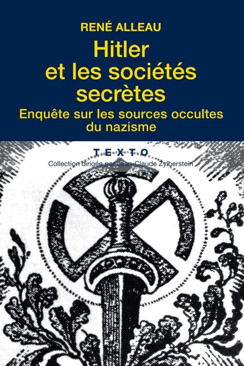 Hitler et les sociétés secrètes. Enquête sur les sources occultes du nazisme