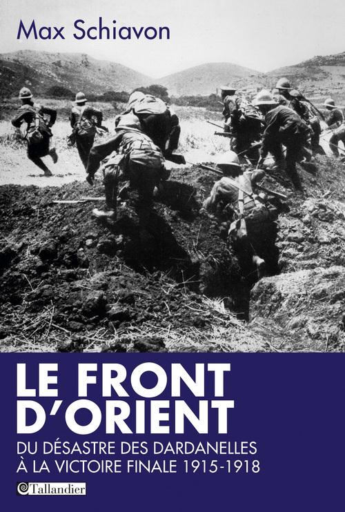 Le front d'Orient. Du désastre des Dardanelles à la victoire finale, 1915-1918