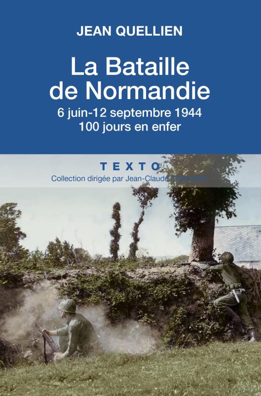 La bataille de Normandie. 6 juin - 12 septembre 1944, 100 jours en enfer