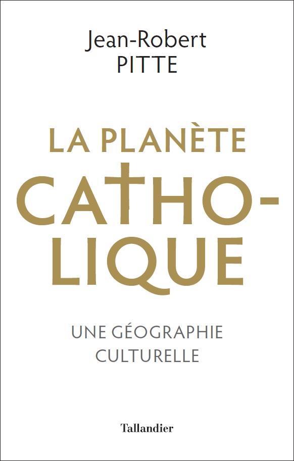 La planète catholique. Une géographie culturelle