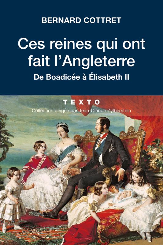 Ces reines qui ont fait l'Angleterre. De Boadicée à Elisabeth II