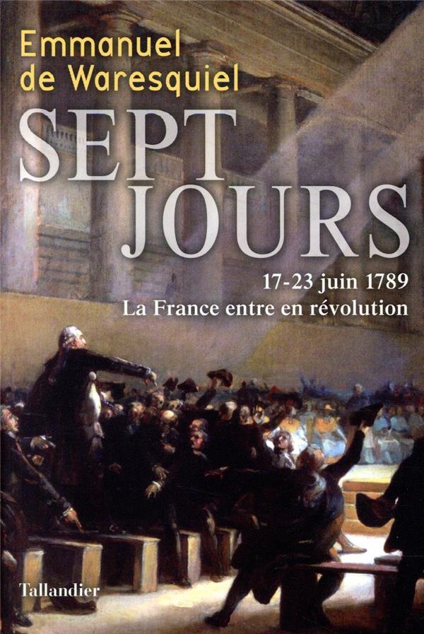 Sept jours. 17-23 juin 1789, La France entre en révolution