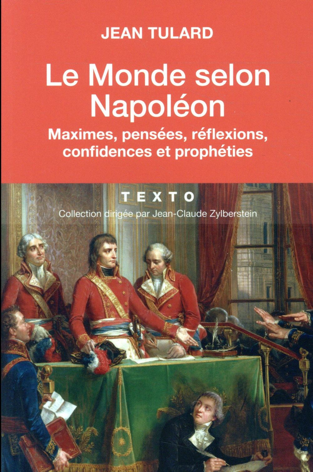 Le Monde selon Napoléon. Maximes, pensées, réflexions, confidences et prophéties