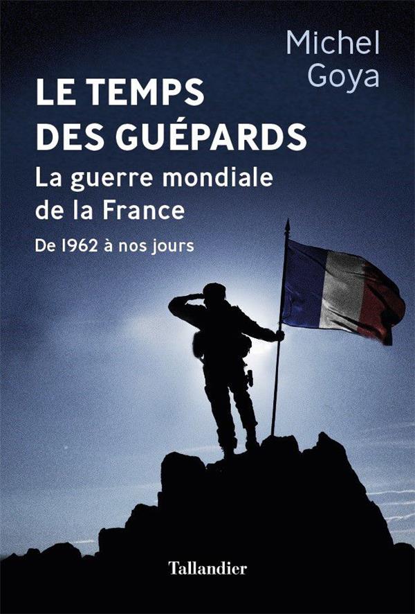 Le Temps des Guépards. La guerre mondiale de la France - De 1961 à nos jours