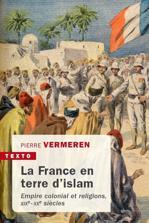 La France en terre d'islam. Empire colonial et religions, XIXe-XXe siècles