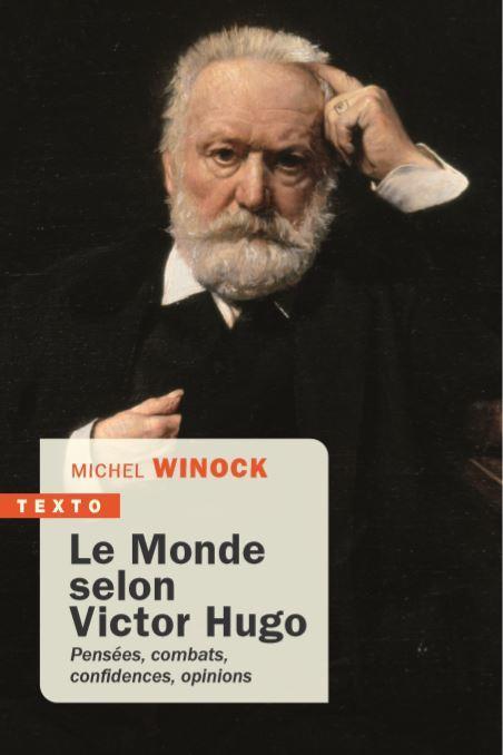 Le monde selon Victor Hugo. Pensées, combats, confidences, opinions de l'homme-siècle