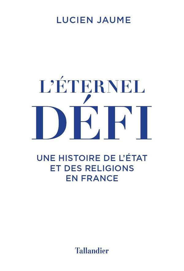 L'éternel défi. L'Etat et les religions en France des origines à nos jours