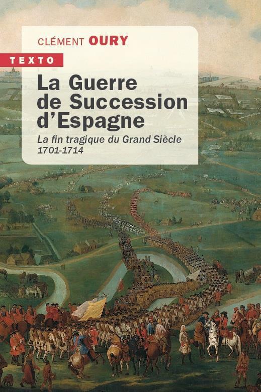 La Guerre de Succession d'Espagne. La fin tragique du Grand Siècle 1701-1714