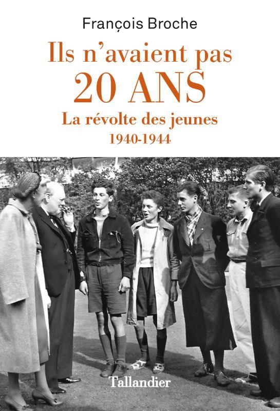 Ils n'avaient pas 20 ans. La révolte des jeunes 1940-1944