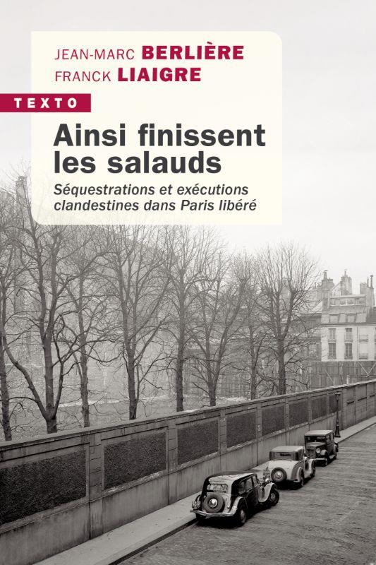 Ainsi finissent les salauds. Séquestrations et exécutions clandestines dans Paris libéré