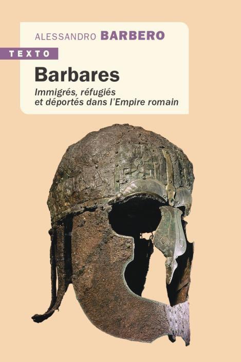 Barbares. Immigrés, réfugiés et déportés dans l'Empire romain