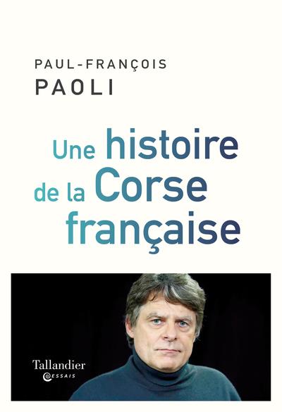 Une histoire de la Corse française. Depuis sampiero corso à nos jours