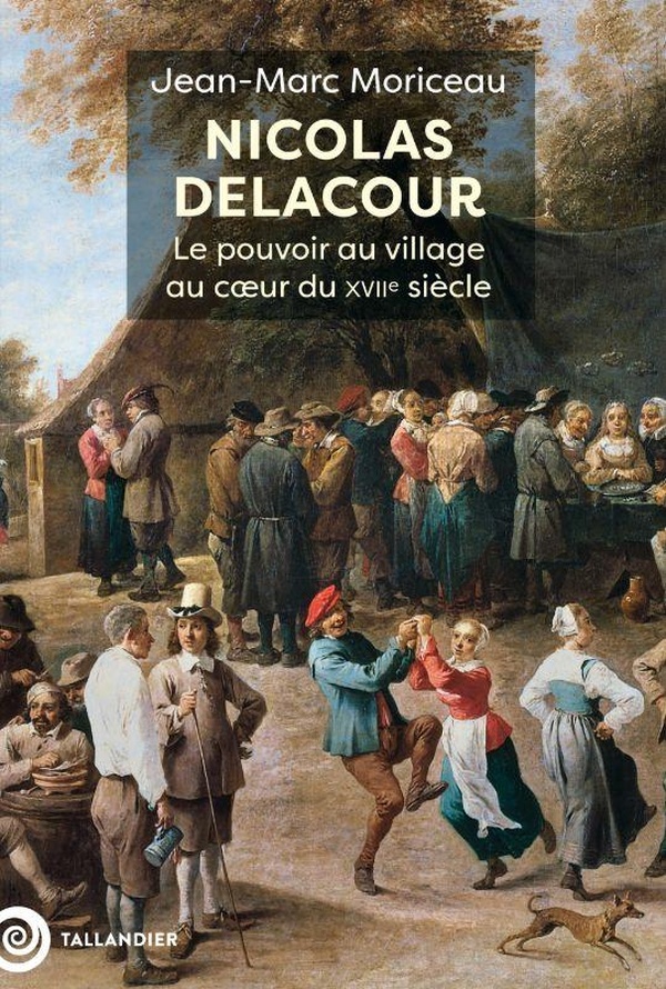 Nicolas Delacour. Le pouvoir au village au coeur du XVIIe siècle