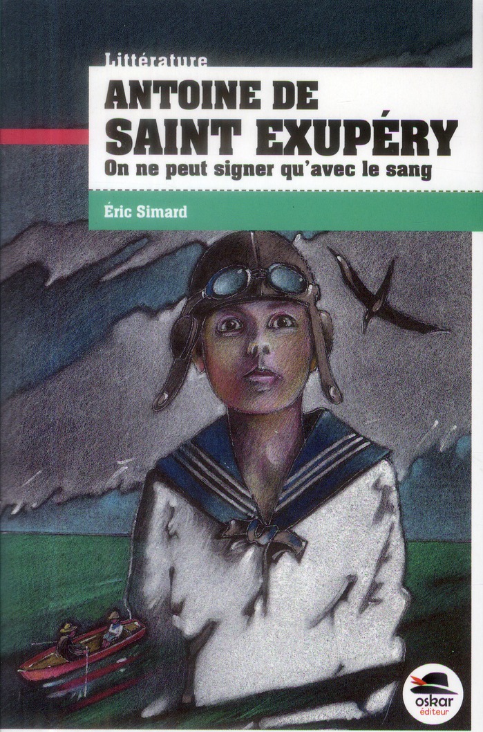 Antoine de Saint Exupéry. On ne peut signer qu'avec le sang