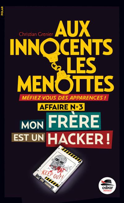 Aux innocents les menottes Tome 3 : Mon frère est un hacker