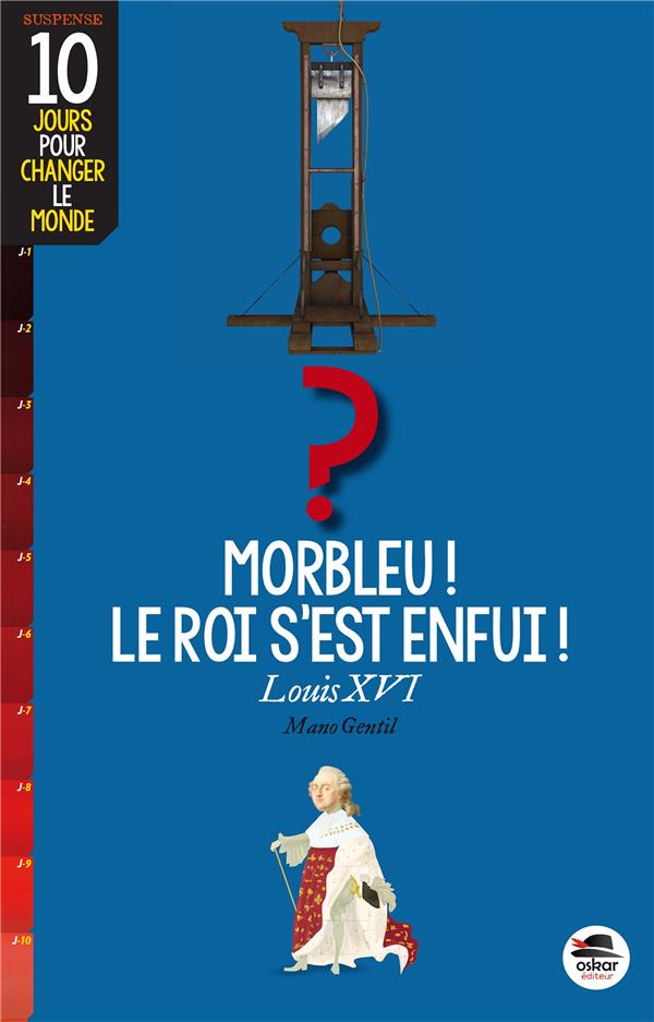 Morbleu ! Le roi s'est enfui ! Louis XVI