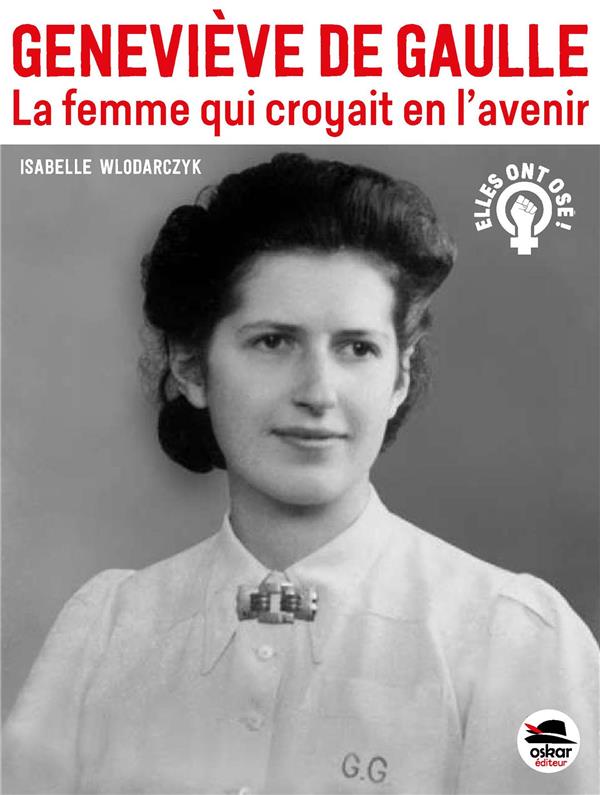 Geneviève de Gaulle. La femme qui croyait en l'avenir
