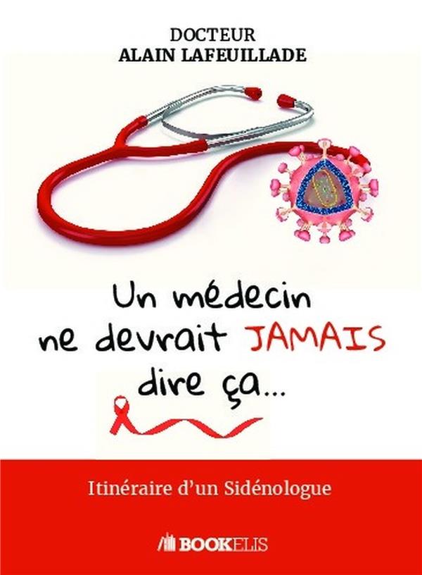 Un médecin ne devrait jamais dire ça... Iténéraire d'un Sidénologue