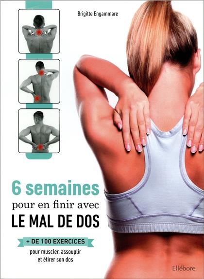 6 semaines pour en finir avec le mal de dos. Plus de 100 exercices pour muscler, assouplir et étirer