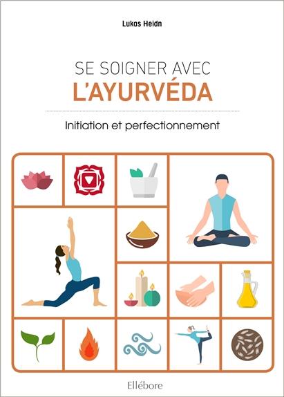 Se soigner avec l'Ayurvéda. Initiation et perfectionnement