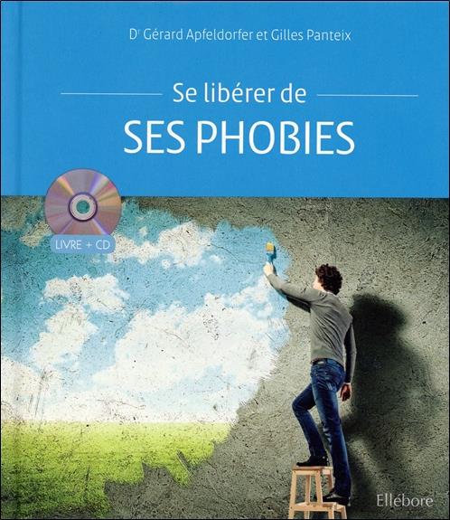 Se libérer de ses phobies. Avec 1 CD audio