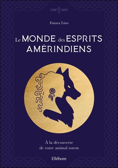 Le monde des esprits amérindiens. A la découverte de votre animal totem