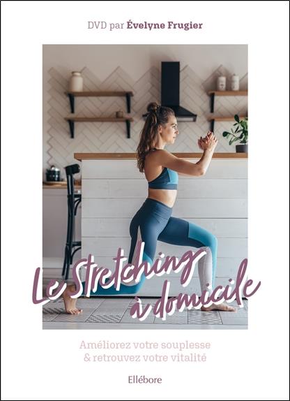 Stretching à domicile. Améliorez votre souplesse et retrouvez votre vitalité, avec 1 DVD