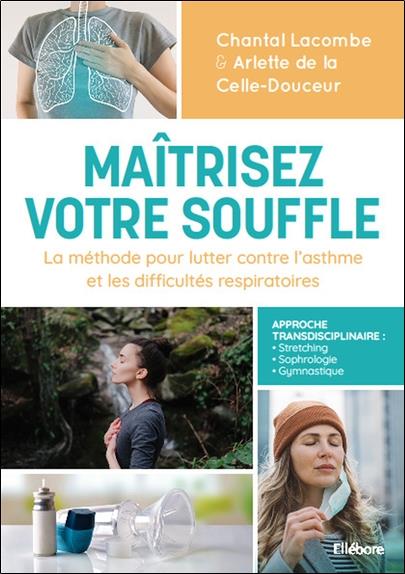 Maîtrisez votre souffle. La méthode pour lutter contre l'asthme et les difficultés respiratoires