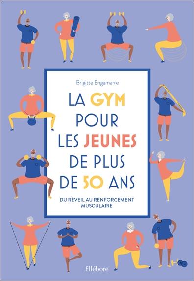 La gym pour les jeunes de plus de 50 ans. Du réveil au renforcement musculaire