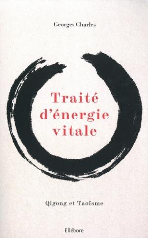 Traité d'énergie vitale. Qigong et Taoïsme
