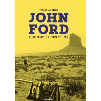 John Ford. L'homme et ses films