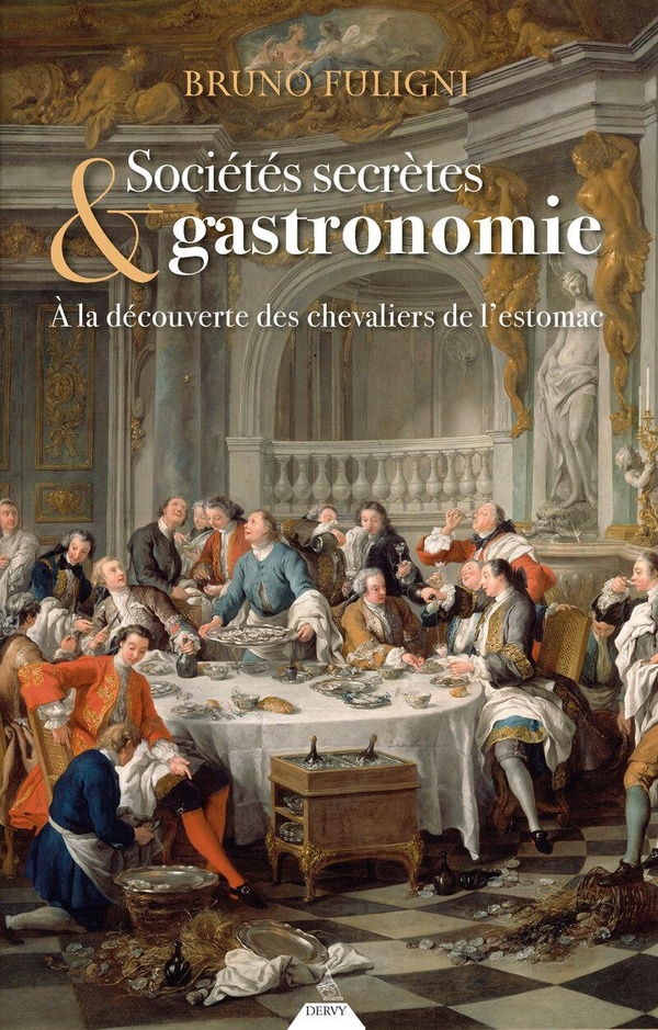Sociétés secrètes & gastronomie. A la découverte des chevaliers de l'estomac