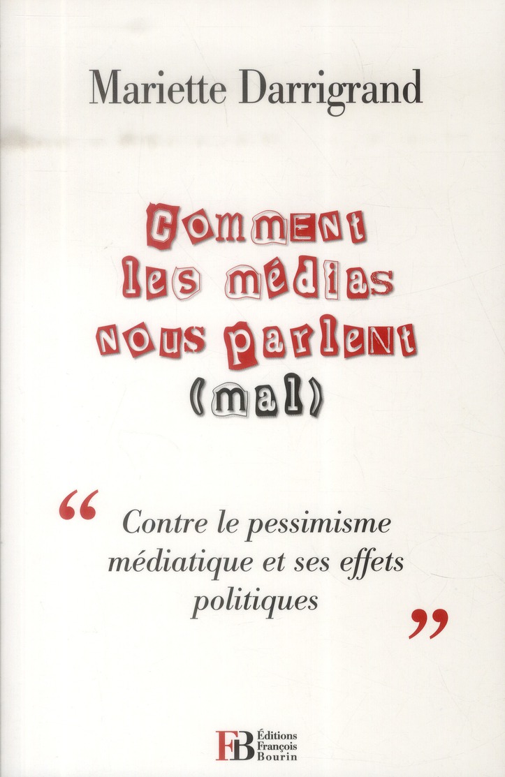 Comment les médias nous parlent (mal). "Contre le pessimisme médiatique et ses effets politiques"