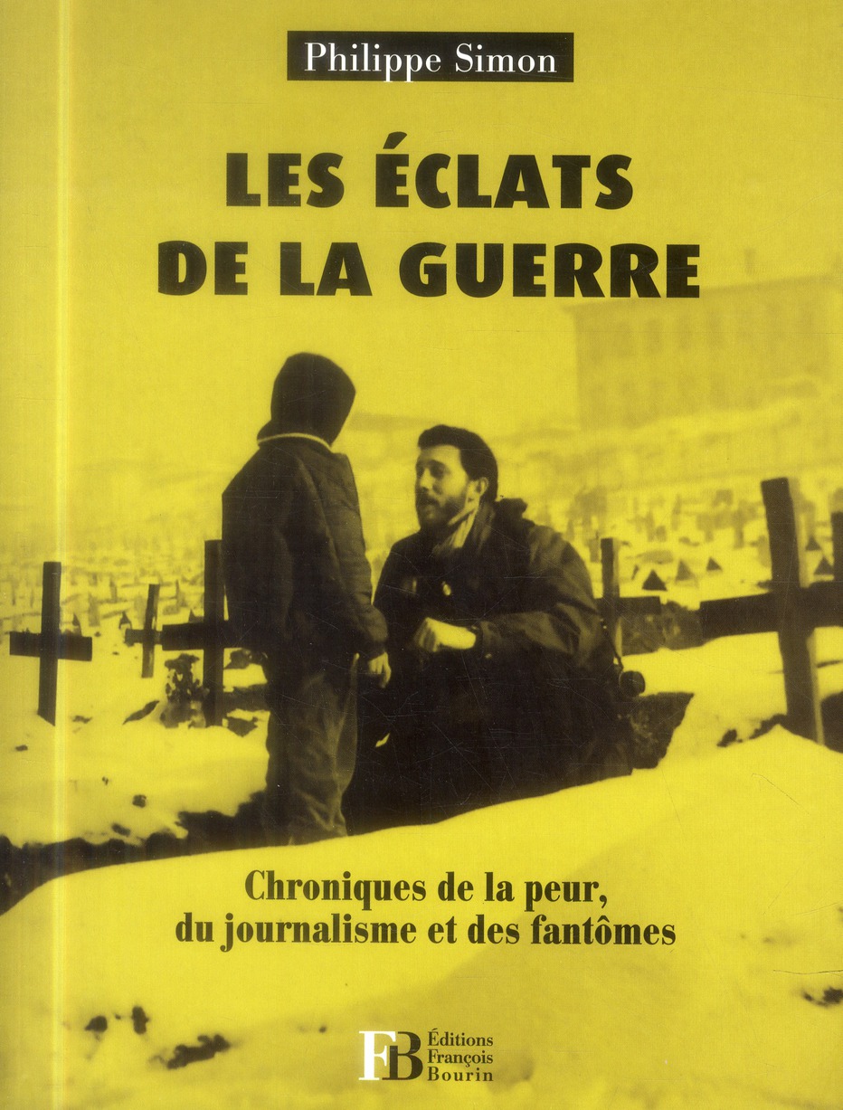Les éclats de la guerre / Chroniques de la peur, du journalisme et des fantomes