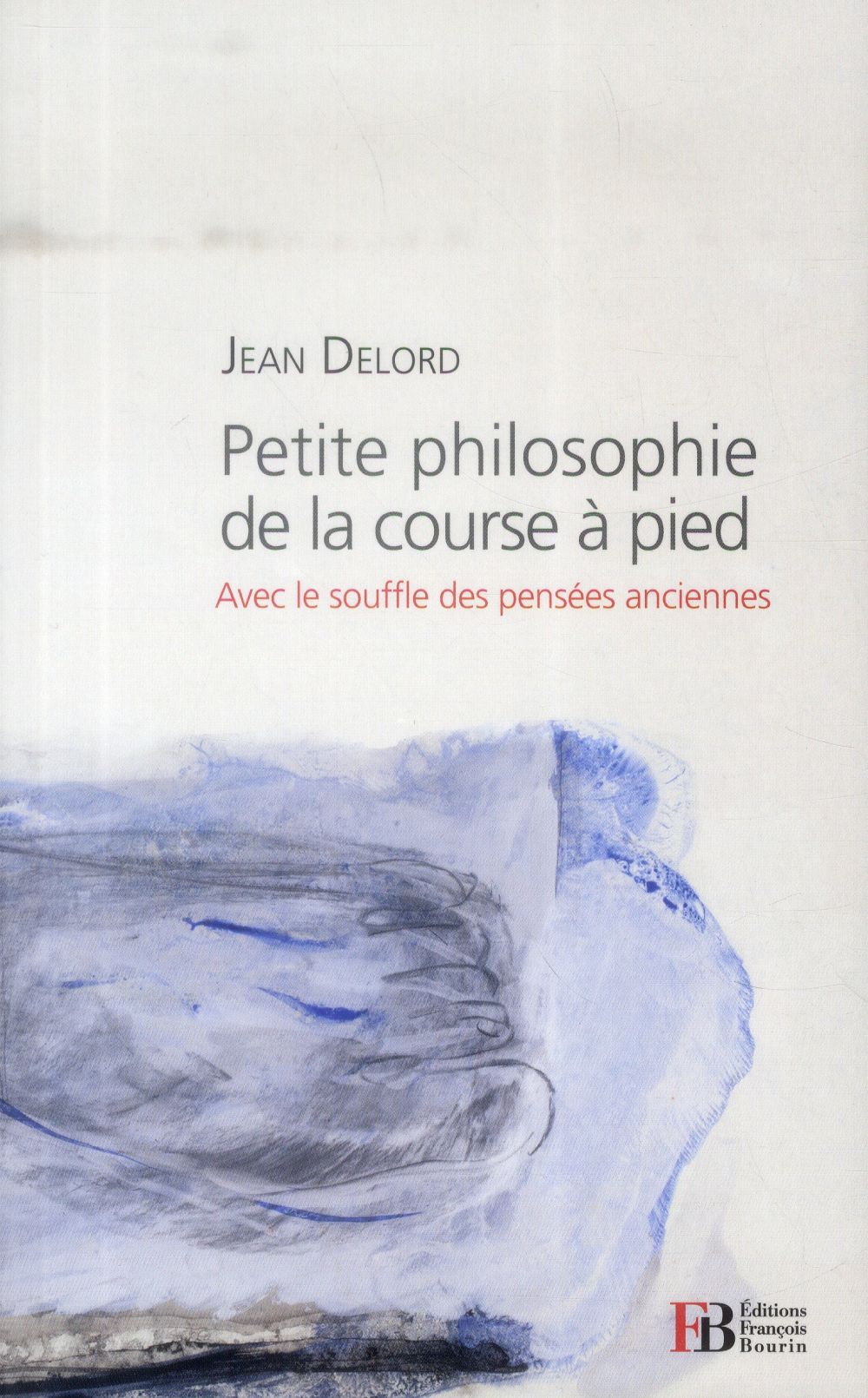 Petite philosophie de la course à pied. Avec le souffle des pensées anciennes