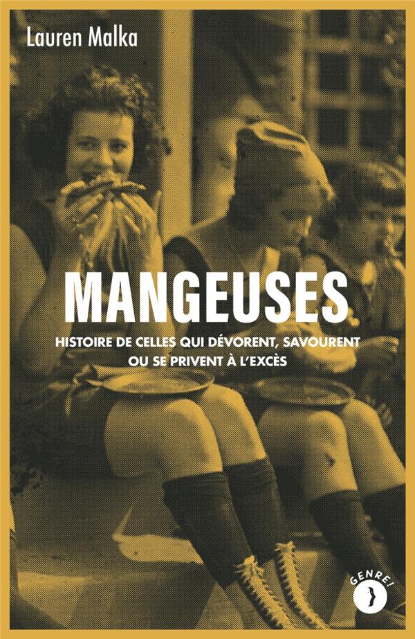Mangeuses. Histoire de celles qui dévorent, savourent ou se privent à l'excès