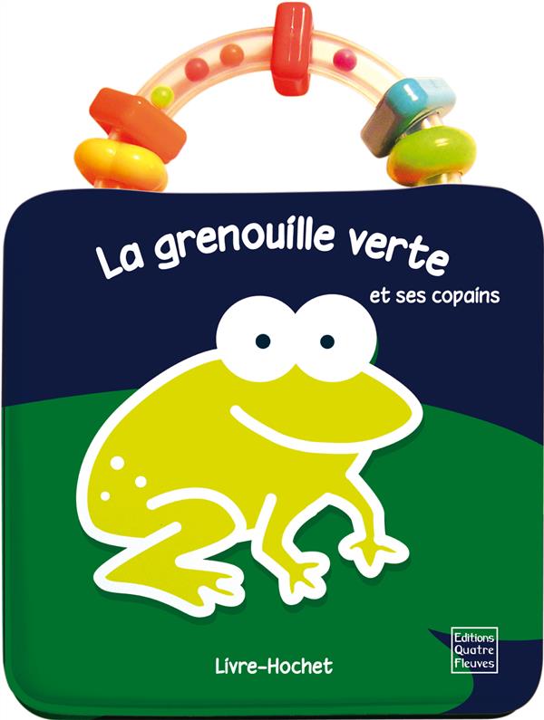 La grenouille verte et ses copains. Livre-hochet à emporter partout
