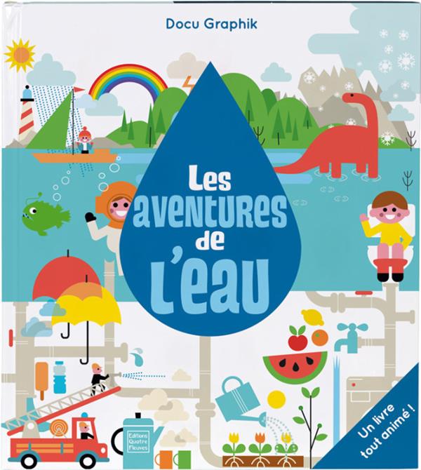 Les aventures de l'eau. Un livre tout animé !