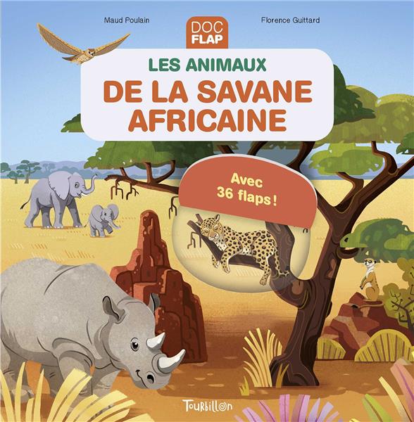 Les animaux de la savane africaine. Avec 36 flaps !