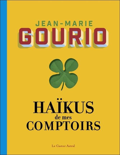 Haïkus de mes comptoirs. Suivi de L'été au comptoir, suivi de Pensées pressées, suivi de Rêves de co