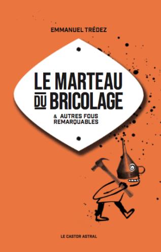Le marteau du bricolage & autres fous remarquables