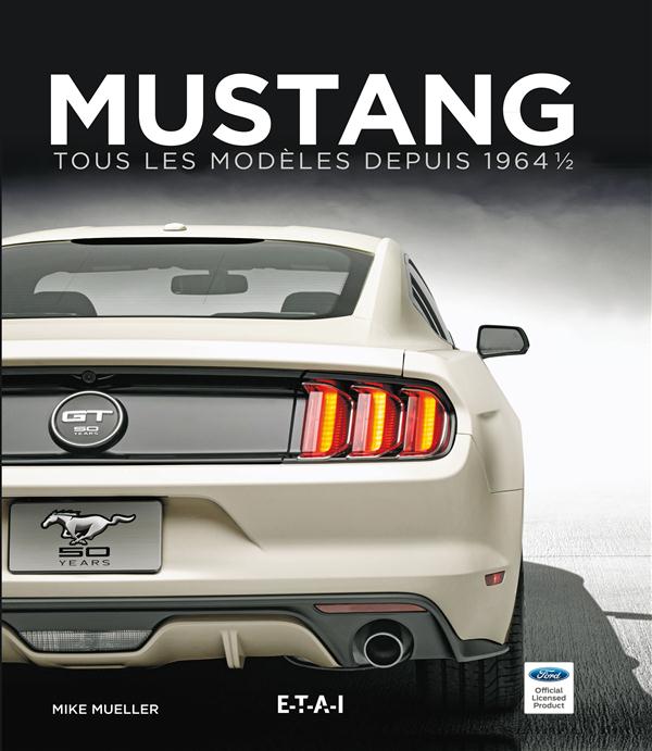 Mustang. Tous les modèles depuis 1964, Tome 1, 2e édition