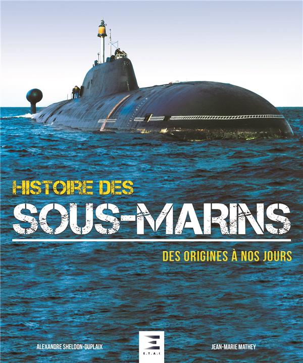 Histoire des sous-marins. Des origines à nos jours