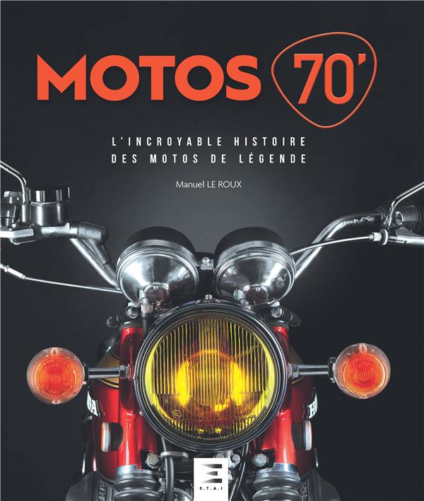 Motos 70'. L'incroyable histoire des motos de légende, 2e édition