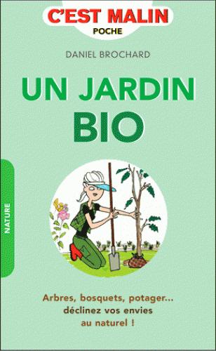 Un jardin bio. Arbres, bosquets, potager... : déclinez vos envies au naturel !