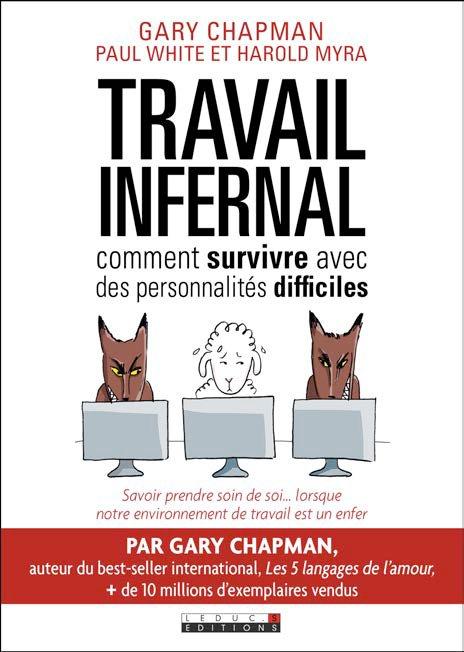 Travail infernal. Comment survivre avec des personnalités difficiles
