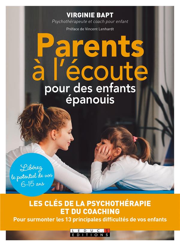 Parents à l'écoute pour des enfants épanouis. Les clés de la psychothérapie et du coaching pour surm